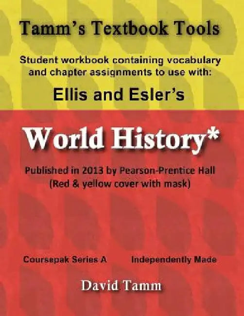 Ellis & Esler's World History (Pearson/Prentice Hall 2013) Student Workbook: Relevant daily assignments tailor-made for the World History text by David Tamm