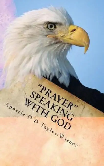 PRAYER Speaking with GOD by Apostle D. D. Taylor-Warner