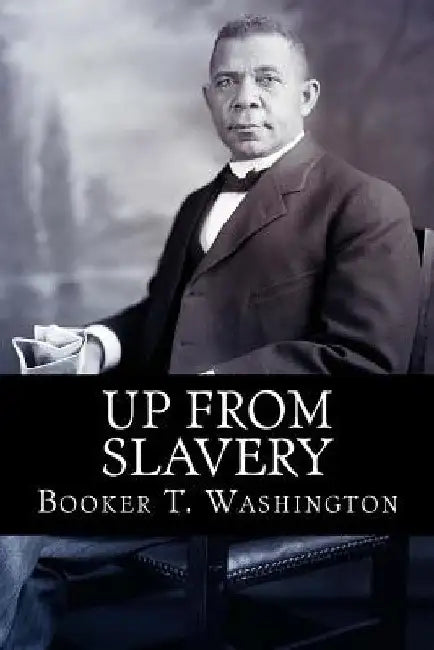 Up From Slavery by Booker T. Washington