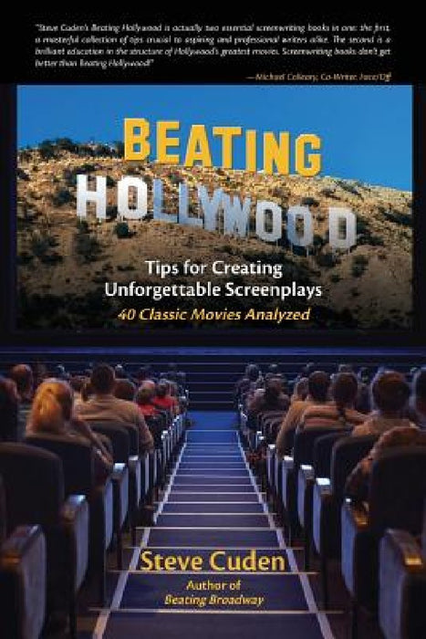 Beating Hollywood: Tips for Creating Unforgettable Screenplays by Steve Cuden