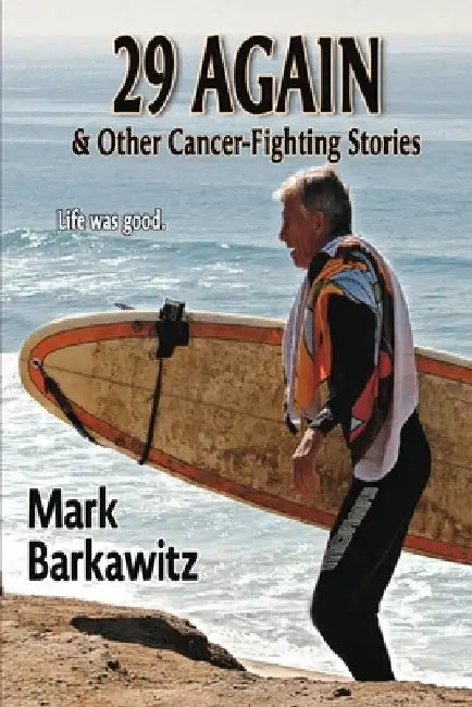29 Again & Other Cancer-Fighting Stories by Mark Barkawitz
