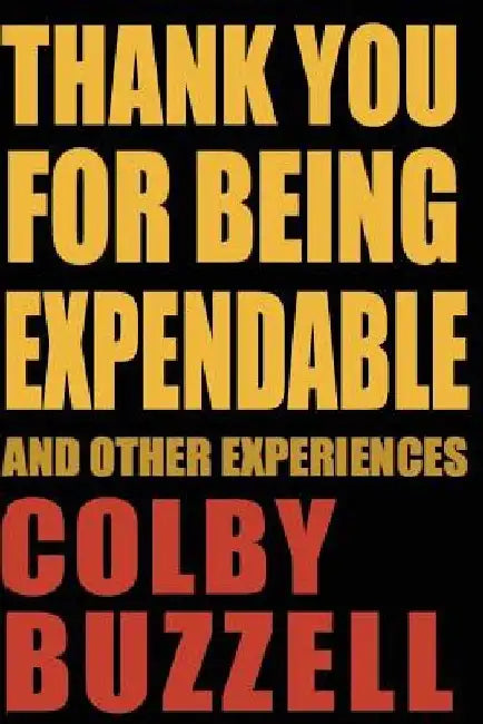 Thank You For Being Expendable: And Other Experiences by Colby Buzzell
