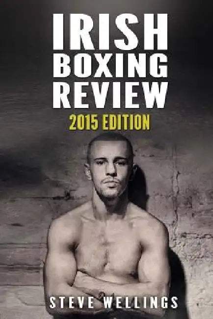 Irish Boxing Review: 2015 Edition by Steve Wellings