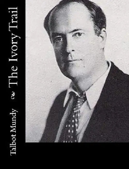 The Ivory Trail by Talbot Mundy