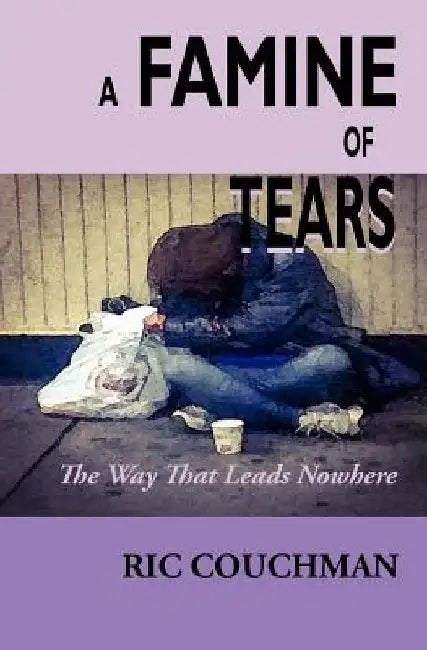 A Famine of Tears: The Way That Leads Nowhere by Ric Couchman