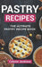 Pastry Recipes: The Ultimate Pastry Recipe Book, Guide to Making Delightful Pastries by Celeste Jarabese