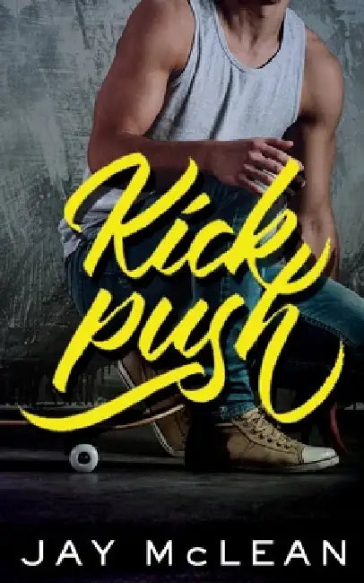 Kick, Push by Jay McLean