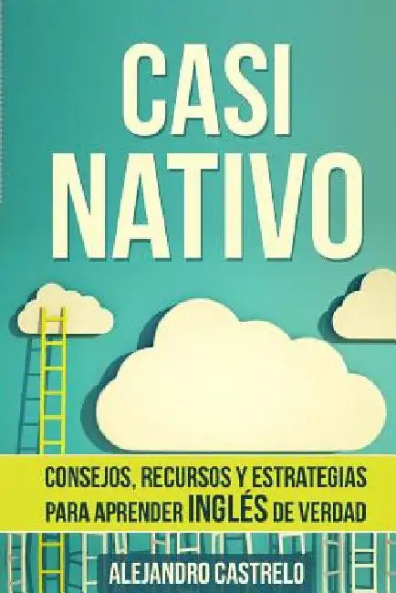 Casi Nativo: Consejos, recursos y estrategias para aprender inglés de verdad by Castrelo, Alejandro