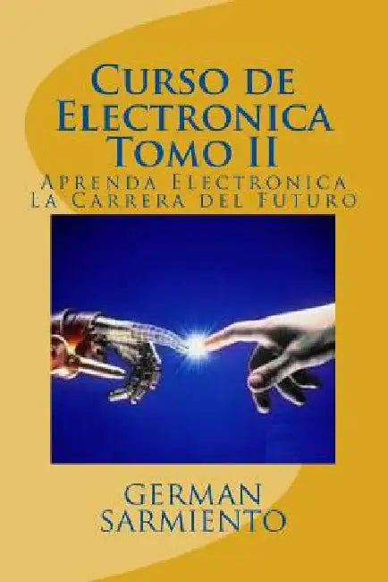 Curso de Electronica Tomo II: Aprenda Electronica La Carrera del Futuro by Sarmiento, German