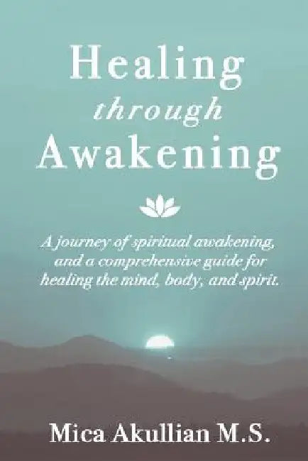 Healing Through Awakening by Mica Akullian
