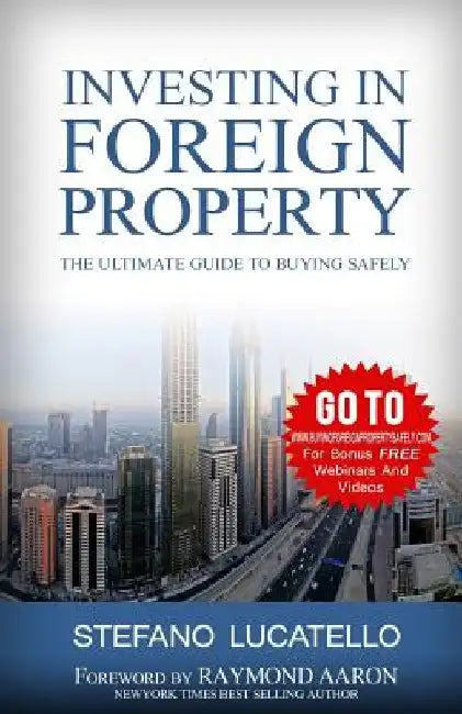 Investing In Foreign Property: The Ultimate Guide to Buying Safely by Stefano Lucatello