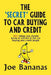 The 'Secret' Guide to Car Buying and Credit: 101 things you should know to survive in the car buying and credit jungle by Joe Bananas