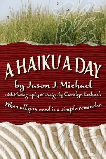 A Haiku a Day: When all you need is a simple reminder. by Carolyn Leshock