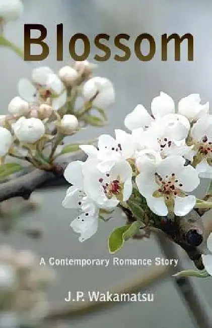 Blossom: A Contemporary Romance Story by Jon Paul Wakamatsu