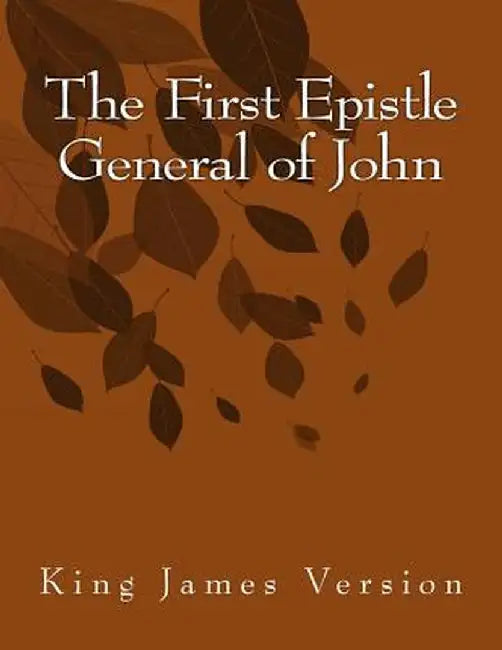 The First Epistle General of John: King James Version by John