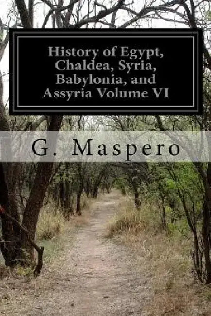 History of Egypt, Chaldea, Syria, Babylonia, and Assyria Volume VI by M. L. McClure
