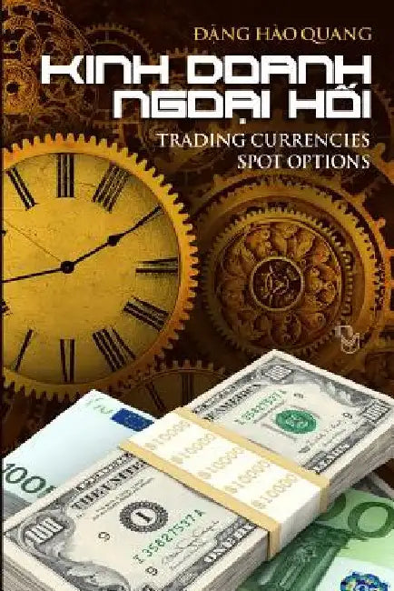 Kinh Doanh Ngoai Hoi: Trading Currencies Spot Options by Dang, Quang Hao