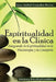 Espiritualidad en la Clínica: Integrando la Espiritualidad en la Psicoterapia y la Consejería by González Rivera, Juan Aníbal