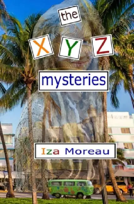 The XYZ Mysteries by Iza Moreau