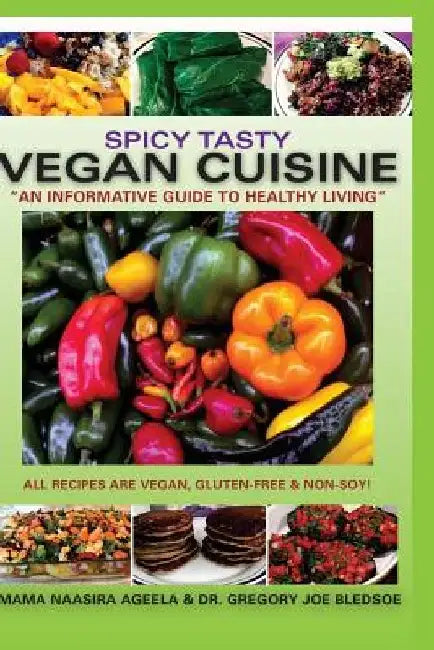 Spicy Tasty Vegan Cuisine: An Informative Guide To Healthy Living (Color) by Gregory Joe Bledsoe