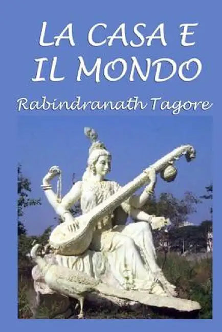 La Casa E Il Mondo by Tagore, Rabindranath