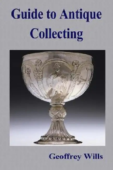 Guide to Antique Collecting by Geoffrey Wills