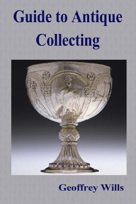 Guide to Antique Collecting by Geoffrey Wills