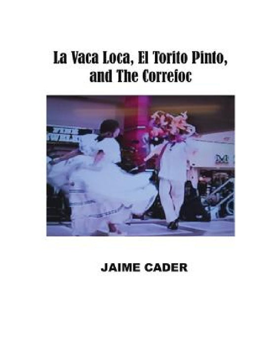 La Vaca Loca, El Torito Pinto, and The Correfoc by Jaime Cader