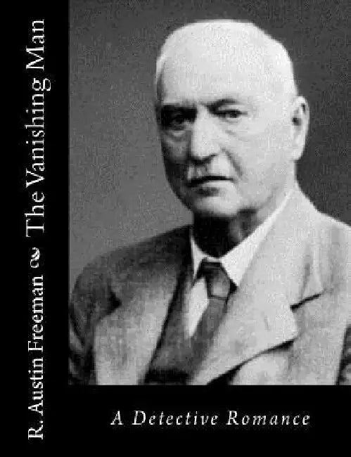 The Vanishing Man: A Detective Romance by R. Austin Freeman