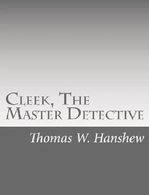 Cleek, The Master Detective by Thomas W. Hanshew