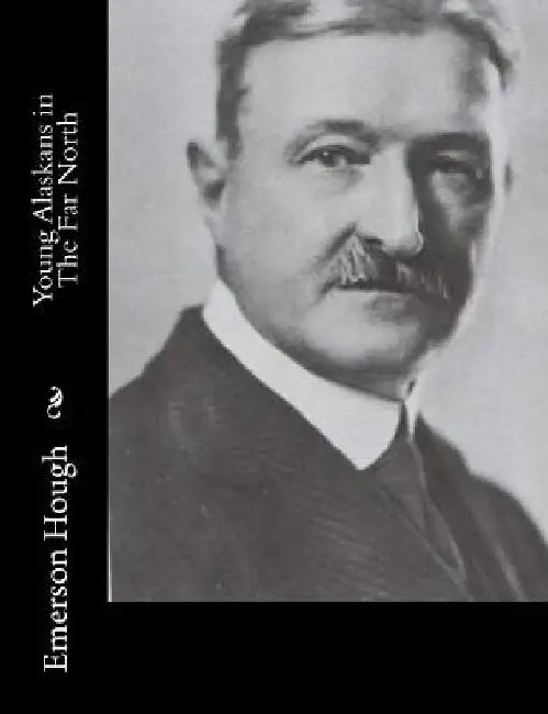 Young Alaskans in The Far North by Emerson Hough