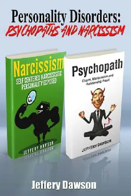 Personality Disorders: Psychopaths & Narcissism by Jeffery Dawson