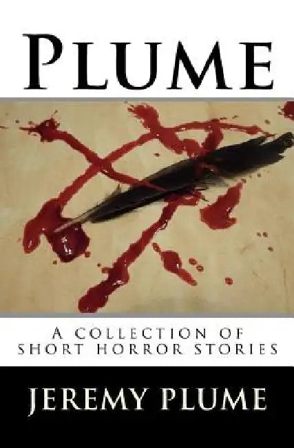 Plume: A collection of short horror stories by Jeremy Plume