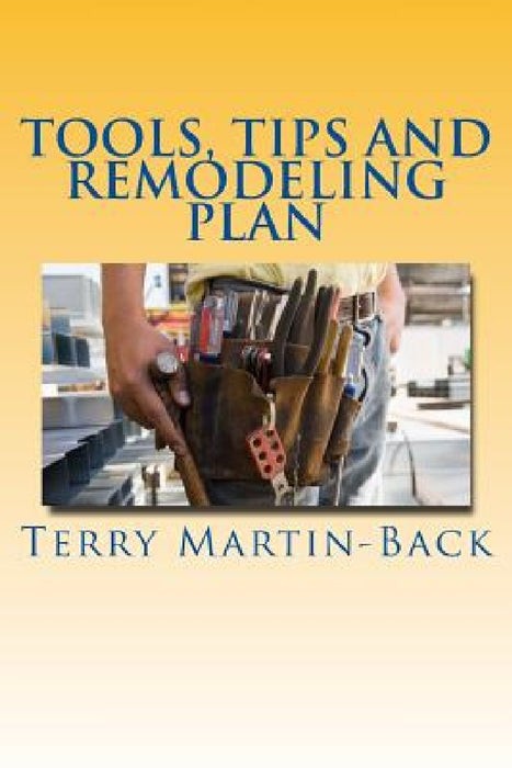 Tools, Tips and Remodeling Plan by Terry Martin-Back