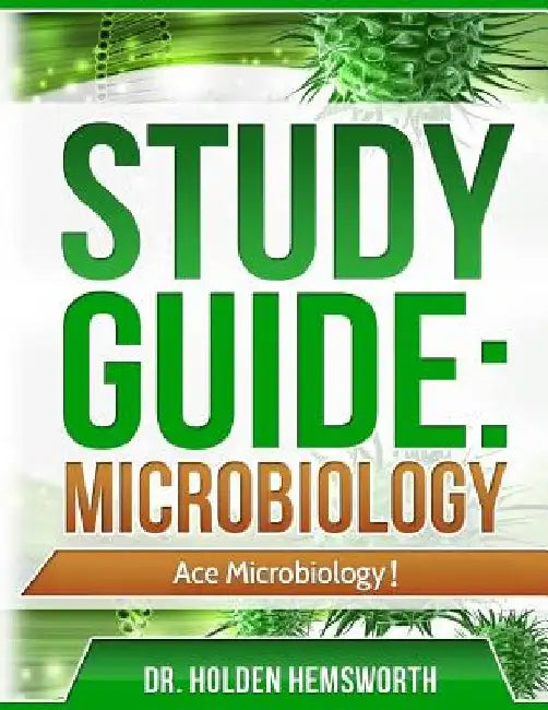 Ace Microbiology!: The EASY Guide to Ace Microbiology by Holden Hemsworth