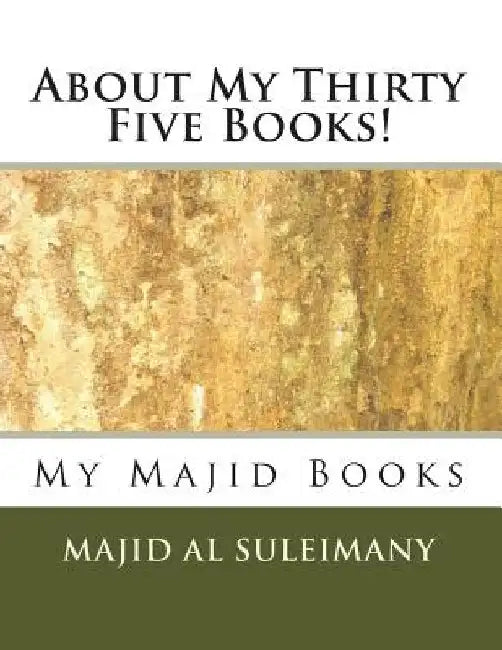 About My Thirty Five Books!: Books by Majid Al Suleimany by Majid Al Suleimany Mba