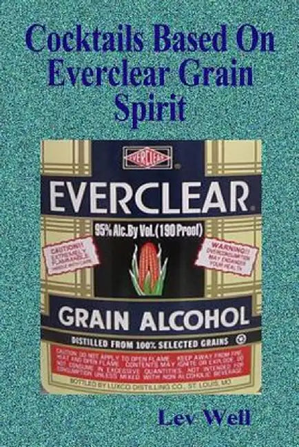 Cocktails Based on Everclear Grain Spirit by Lev Well