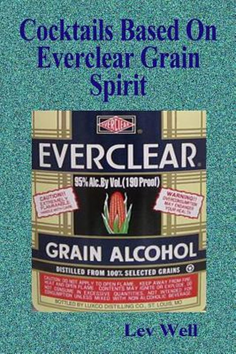 Cocktails Based on Everclear Grain Spirit by Lev Well