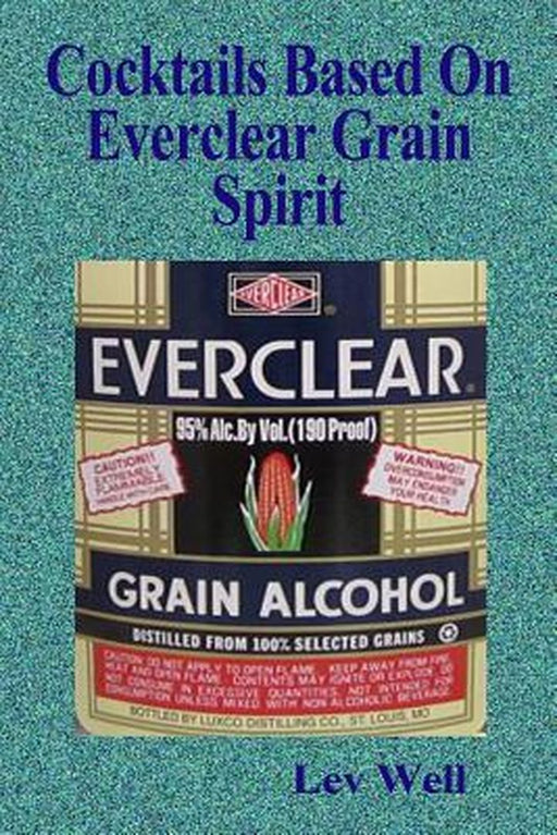 Cocktails Based on Everclear Grain Spirit by Lev Well