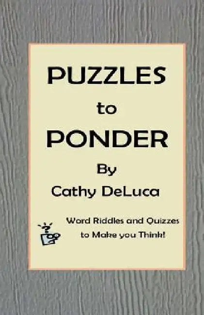 Puzzles to Ponder: Word Riddles and Quizzes to Make You Think! by Cathy DeLuca