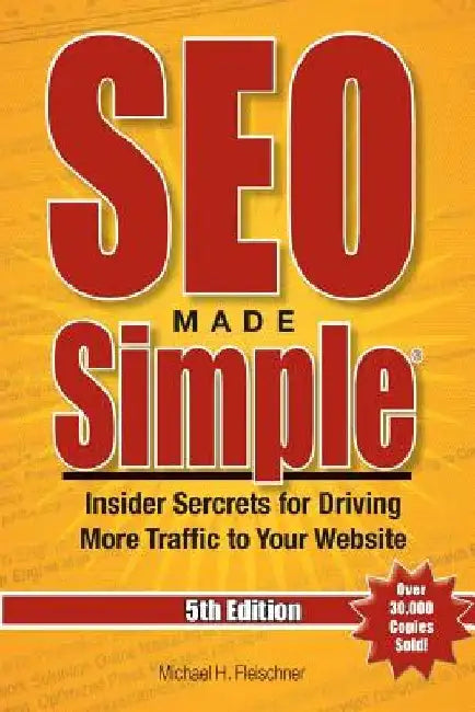 SEO Made Simple(R) (5th Edition) for 2016: Insider Secrets For Driving More Traffic To Your Website by Michael H. Fleischner