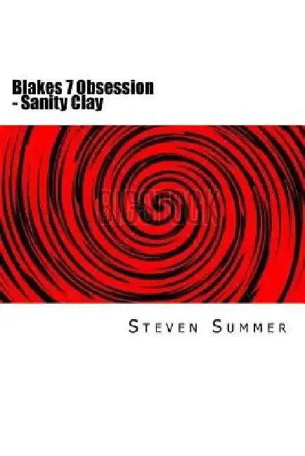 Blakes 7 Obsession - Sanity Clay by Steven Summer