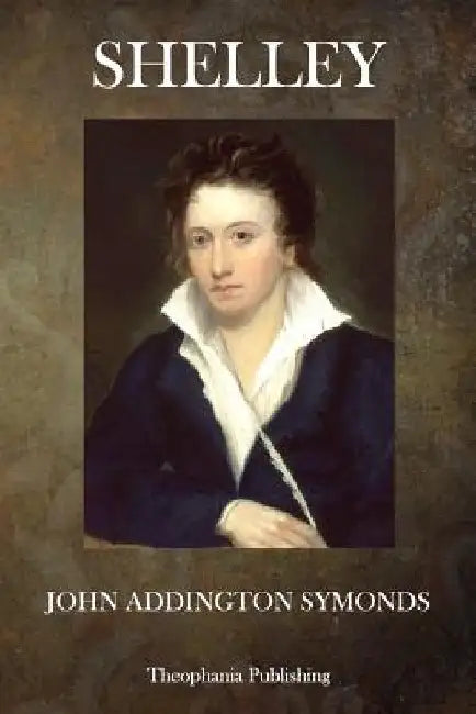 Shelley by John Addington Symonds