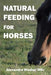 Natural Feeding for Horses by Alexandra Wesker Msc