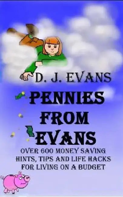 Pennies From Evans: Over 600 Money Saving Hints, Tips And Life Hacks For Living On A Budget by Nicky P. Gardiner