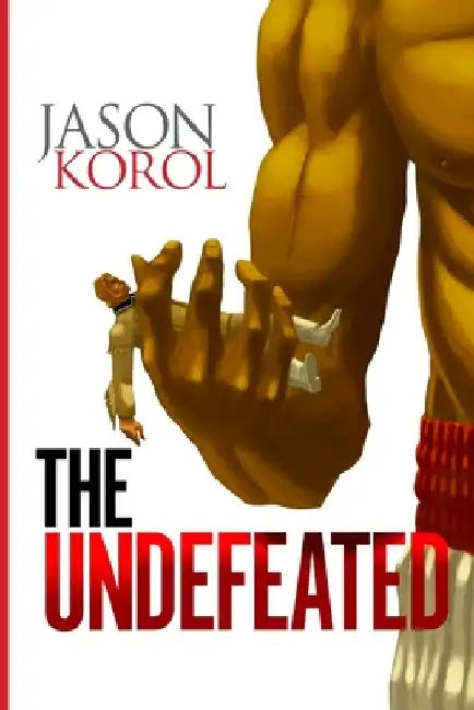 The Undefeated by Jason Korol