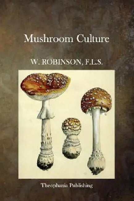 Mushroom Culture by W. Robinson F. L. S.