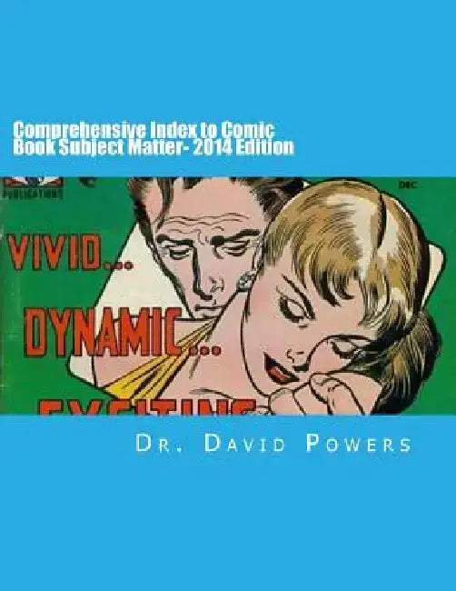 Comprehensive Index to Comic Book Subject Matter- 2014 Edition by David Powers