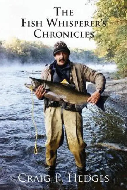 The Fish Whisperer's Chronicles by Craig P. Hedges