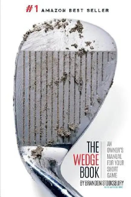 The Wedge Book: An Owner's Manual for Your Short Game by Matthew Rudy